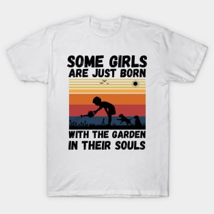 Some Girls Are Just Born With The Garden In Their Souls, Cute Gardening Girls T-Shirt